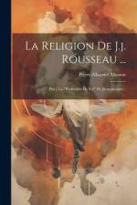 La Religion De J.j. Rousseau ...: Ptie.] La 