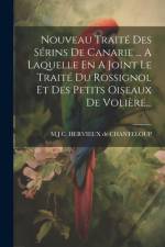 Nouveau Traité Des Sérins De Canarie ... A Laquelle En A Joint Le Traité Du Rossignol Et Des Petits Oiseaux De Volière... af M J C Hervieux de Chanteloup