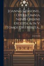 Joannis Gersonii... Opera Omnia, Novo Ordine Digesta, & In V. Tomos Distributa... af Jean Gerson