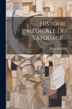 Histoire Médicale Du Tatouage... af Ernest Berchon