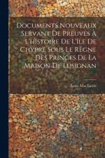 Documents Nouveaux Servant De Preuves À L'histoire De L'île De Chypre Sous Le Règne Des Princes De La Maison De Lusignan af Louis Mas Latrie