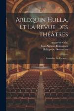 Arlequin Hulla, Et La Revue Des Théâtres: Comédies, En Un Acte... af Pierre-François Biancolelli