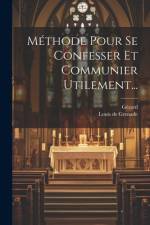 Méthode Pour Se Confesser Et Communier Utilement... af Louis de Grenade