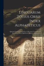 Linguarum Totius Orbis Index Alphabeticus: Quarum Grammaticae, Lexica, Collectiones Vocabulorum Recensetur, Patria Significatur, Historia Adumbatur... af Anonymous