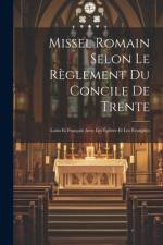 Missel Romain Selon Le Règlement Du Concile De Trente: Latin Et Français Avec Les Épîtres Et Les Évangiles af Anonymous
