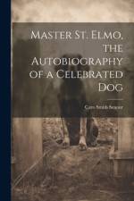 Master St. Elmo, the Autobiography of a Celebrated Dog af Caro Smith Senour
