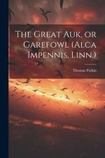 The Great auk, or Garefowl (Alca Impennis, Linn.) af Parkin Thomas
