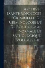 Archives D'anthropologie Criminelle, De Criminologie Et De Psychologie Normale Et Pathologique, Volumes 1-11... af Anonymous