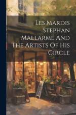 Les Mardis Stephan Mallarme And The Artists Of His Circle af Anonymous
