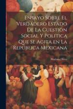 Ensayo sobre el verdadero estado de la cuestion social y politica que se agita en la República Mexicana