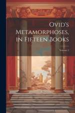 Ovid's Metamorphoses, in Fifteen Books; Volume 2 af Anonymous