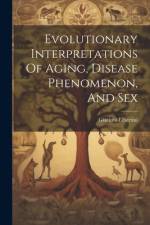 Evolutionary Interpretations Of Aging, Disease Phenomenon, And Sex af Giacinto Libertini