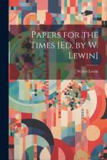 Papers for the Times [Ed. by W. Lewin] af Walter Lewin
