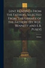 Lent Readings From the Fathers, Selected From 'The Library of the Fathers' [By W.J.E. Bennett and E.B. Pusey] af Library