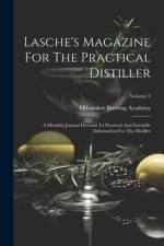Lasche's Magazine For The Practical Distiller: A Monthly Journal Devoted To Practical And Scientific Information For The Distiller; Volume 2 af Milwaukee Brewing Academy