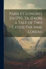 Paris Et Londres En 1793, Tr. [From a Tale of Two Cities] Par Mme Loreau af Anonymous