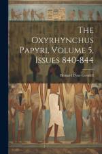 The Oxyrhynchus Papyri, Volume 5, issues 840-844 af Bernard Pyne Grenfell