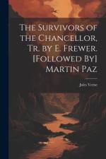 The Survivors of the Chancellor, Tr. by E. Frewer. [Followed By] Martin Paz af Jules Verne