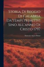 Storia Di Reggio Di Calabria Da'tempi Primitivi Sino All'anno Di Cristo 1797 af Domenico Spanò Bolani