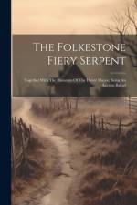 The Folkestone Fiery Serpent: Together With The Humours Of The Dover Mayor, Being An Ancient Ballad af Anonymous