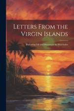 Letters From the Virgin Islands: Illustrating Life and Manners in the West Indies af Anonymous