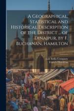 A Geographical, Statistical and Historical Description of the District ... of Dinajpur, by F. Buchanan, Hamilton af Francis Hamilton