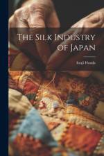 The Silk Industry of Japan af Iwaji Honda