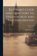 Battrum's Guide and Directory to Helensburgh and Neighbourhood; Volume 1875 af Battrum William