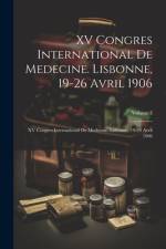 XV Congres International De Medecine. Lisbonne, 19-26 Avril 1906: XV Congres International De Medecine. Lisbonne, 19-26 Avril 1906; Volume 7 af Anonymous