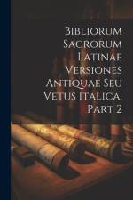 Bibliorum Sacrorum Latinae Versiones Antiquae Seu Vetus Italica, Part 2 af Anonymous