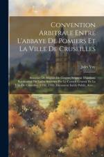 Convention Arbitrale Entre L'abbaye De Pomiers Et La Ville De Cruseilles: Sentence De Hugues De Genève, Seigneur D'anthon. Ratification De Ladite Sent af Jules Vuy