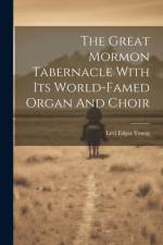 The Great Mormon Tabernacle With Its World-famed Organ And Choir af Levi Edgar Young
