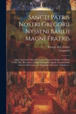Sancti Patris Nostri Gregorii Nysseni Basilii Magni Fratris: Quae Supersunt Omnia In Unum Corpus Collegit, Ad Fidem Codd. Mss. Recensuit, Latinis Vers af Gregorius (Nyssenus)