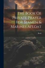 The Book Of Private Prayer For Seamen & Marines Afloat af Book