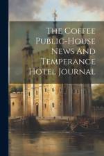 The Coffee Public-house News And Temperance Hotel Journal af Anonymous