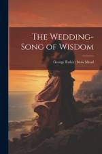 The Wedding-Song of Wisdom af George Robert Stow Mead
