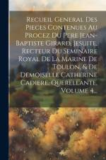 Recueil General Des Pieces Contenues Au Procez Du Pere Jean-baptiste Girard, Jesuite, Recteur Du Seminaire Royal De La Marine De Toulon, & De Demoisel af Anonymous
