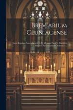 Breviarium Cluniacense: Juxta Regulam Sancti Benedicti, Et Mentem Pauli V. Pontificis Maximi. Pars Atumnalis, Volume 2... af Anonymous