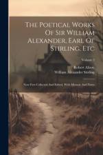 The Poetical Works Of Sir William Alexander, Earl Of Stirling, Etc: Now First Collected And Edited, With Memoir And Notes; Volume 3 af Robert Alison