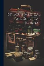 St. Louis Medical And Surgical Journal; Volume 41 af Anonymous
