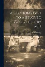 Affection's Gift to a Beloved God-Child, by M.H af Mary Ann Hedge