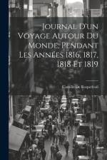 Journal D'un Voyage Autour Du Monde, Pendant Les Années 1816, 1817, 1818 Et 1819 af Camille De Roquefeuil