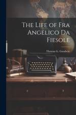 The Life of Fra Angelico Da Fiesole af Thomas G. Goodwin