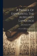 A Primer Of Esperanto, The Auxiliary Language: A Second Language For All Nations