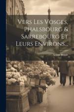 Vers Les Vosges, Phalsbourg & Sarrebourg Et Leurs Environs... af Arthur Benoit
