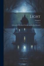 Light: A Journal Of Psychical, Occult, And Mystical Research; Volume 9 af Anonymous