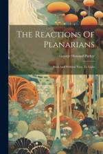 The Reactions Of Planarians: With And Without Eyes, To Light af George Howard Parker