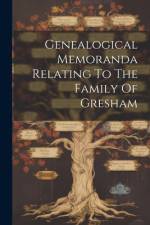 Genealogical Memoranda Relating To The Family Of Gresham af Anonymous