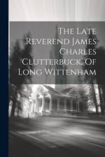 The Late Reverend James Charles Clutterbuck, Of Long Wittenham af Anonymous