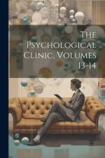 The Psychological Clinic, Volumes 13-14 af Anonymous